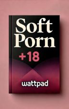 Soft P*rn - One Shots 🥵🔞 by daddy_alx
