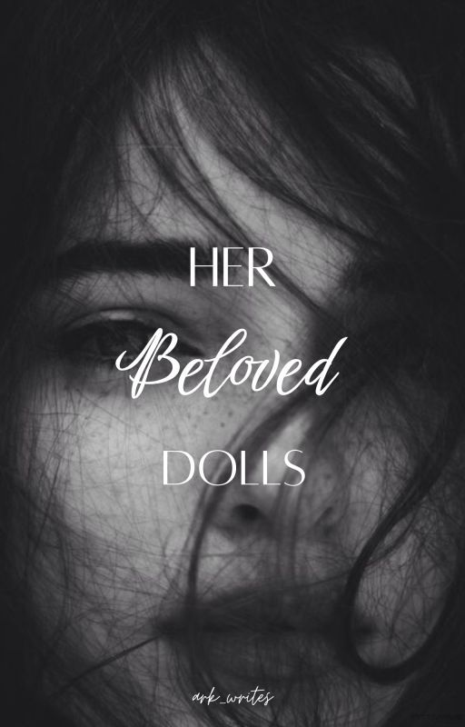 Her Beloved Dolls | ON HOLD by ark_writes