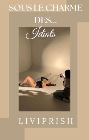 Sous Le Charme Des Idiots by LiviPrish