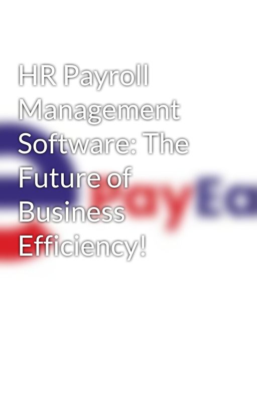 HR Payroll Management Software: The Future of Business Efficiency! by PayEaze