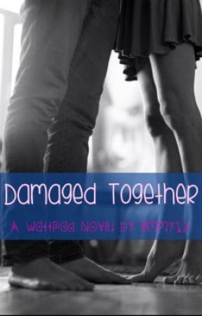 Damaged Together by emilynicolee12