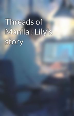 Threads of Manila : Lily's story by SilentInk_Archives