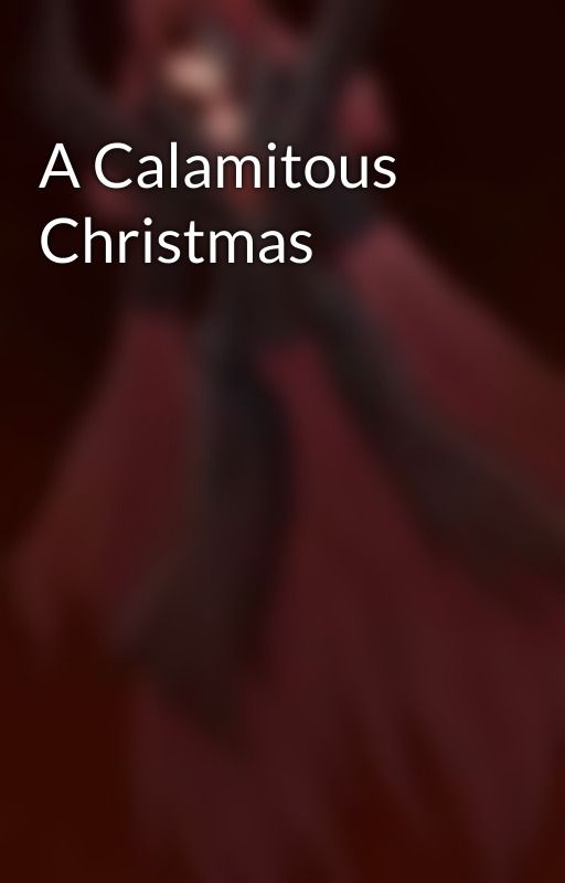 A Calamitous Christmas by Yhariel-sama