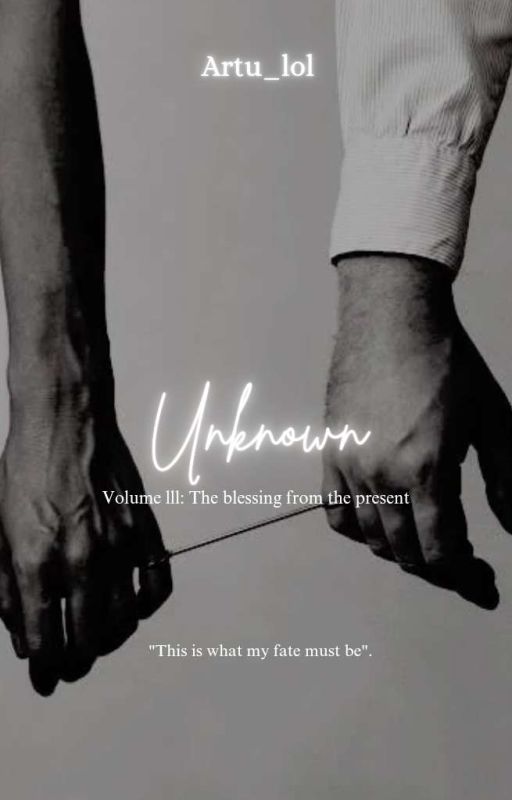 Unknown Vol. 3: 𝓣𝓱𝓮 𝓫𝓵𝓮𝓼𝓼𝓲𝓷𝓰 𝓯𝓻𝓸𝓶 𝓽𝓱𝓮 𝓹𝓻𝓮𝓼𝓮𝓷𝓽 by Artu_lol