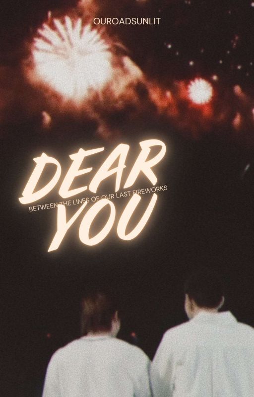 DEAR YOU by ouroadsunlit