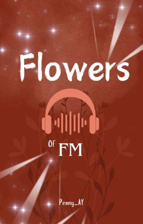 FLOWERS OF FM oleh peony_ay