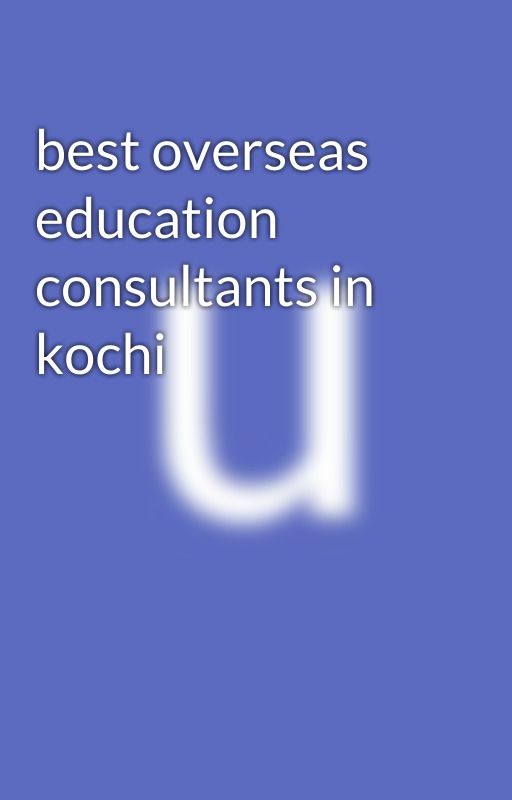 best overseas education consultants in kochi by uniark666