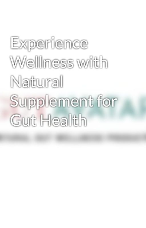 Experience Wellness with Natural Supplement for Gut Health by gutavatar