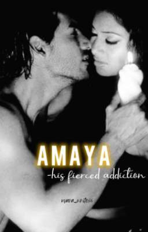 AMAYA - his fierce addiction 18+ by vyara_writess