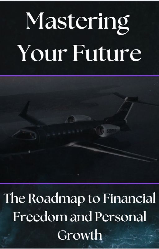 Mastering Your Future: The Roadmap to Financial Freedom and Personal Growth by TyEstey