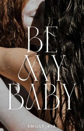 Be My Baby بقلم Emilly_414