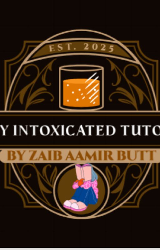 MY INTOXICATED TUTOR by zaibaamirbutt
