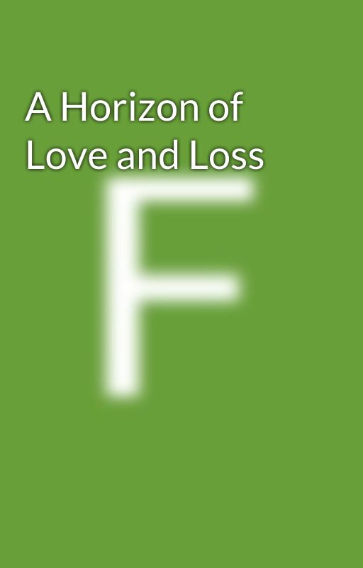 A Horizon of Love and Loss by flynnmaxwel