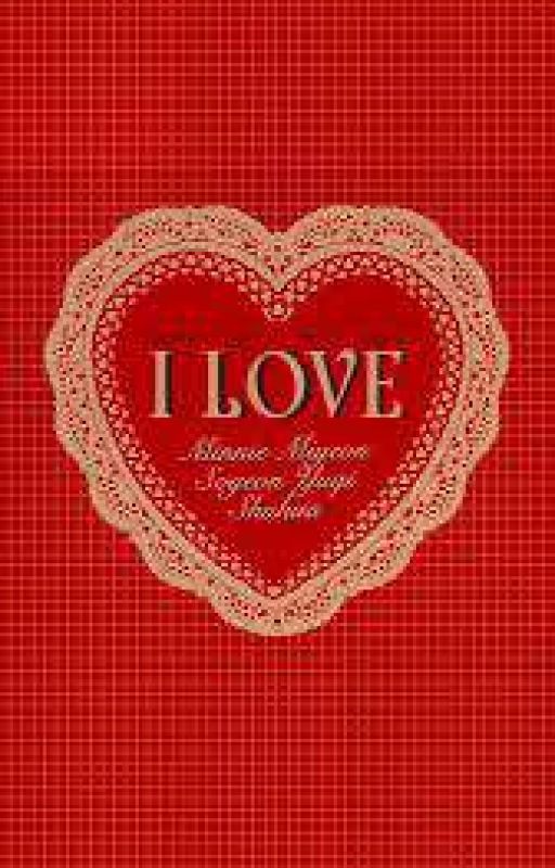 I LOVE by calmpistachio