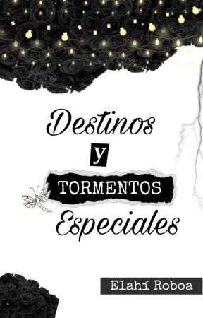 Destinos y tormentos especiales by ElahiRoboa