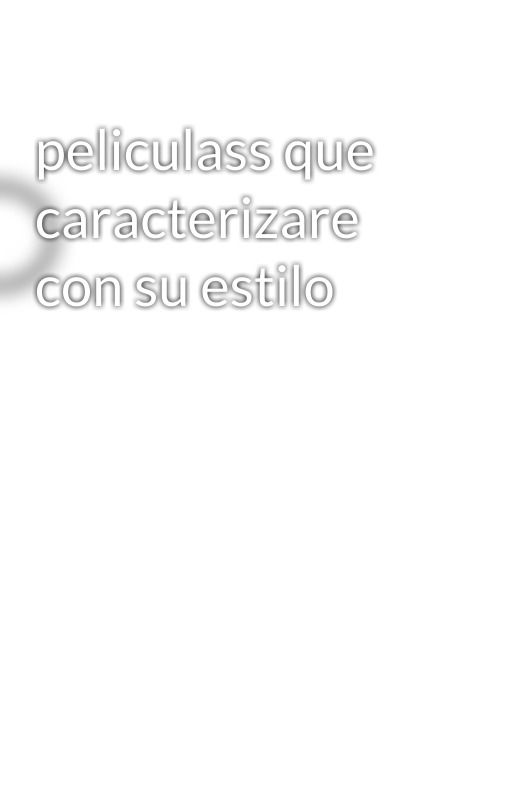 peliculass que caracterizare con su estilo by sofliwx