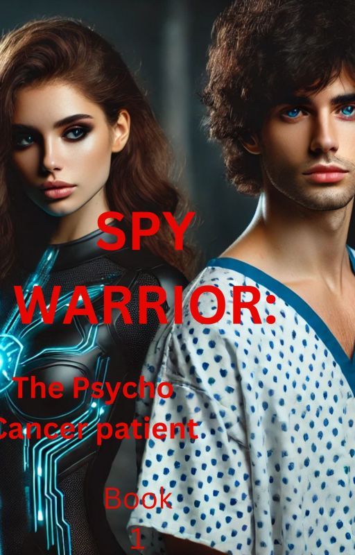SPY WARIORS: The Psycho Cancer Patient (Book 1) by LotusWriter1