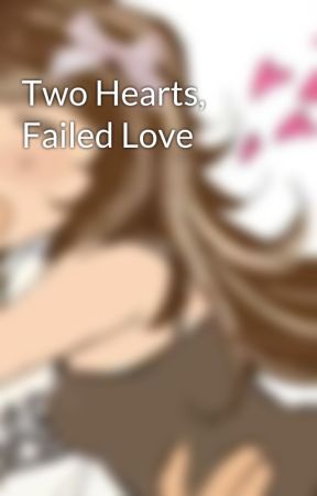 Two Hearts, Failed Love by strxrry_lit