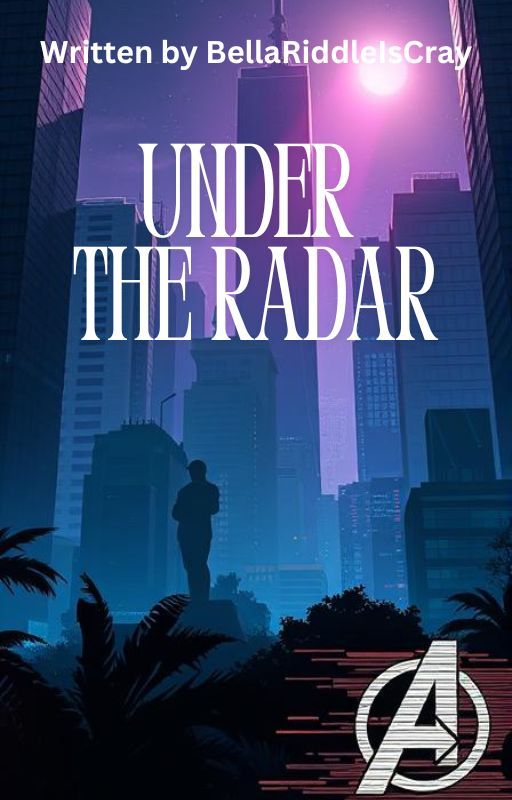 Under the Radar - Marvel Fanfiction by BellaRiddleIsCray