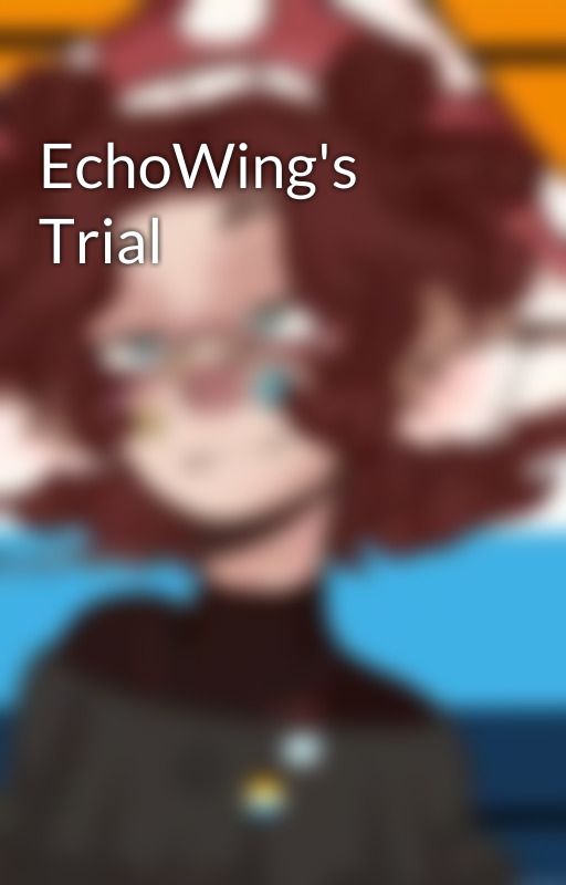 EchoWing's Trial by StolitzFanNr1