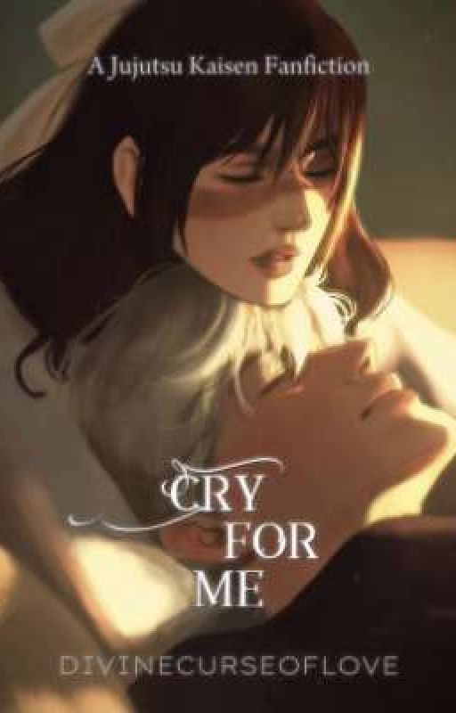 Cry For Me | Satoru Gojo | Gojohime Oneshot by Divinecurseoflove