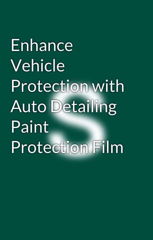 Enhance Vehicle Protection with Auto Detailing Paint Protection Film by FuturoArticles