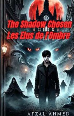 The Shadow Chosen/ Les Elus de l'Ombre by Ahfelus