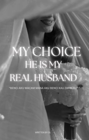 MY CHOICE:HE IS MY REAL HUSBAND by daniea120707