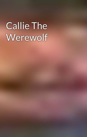 Callie The Werewolf by That1GuyYouDontKnow