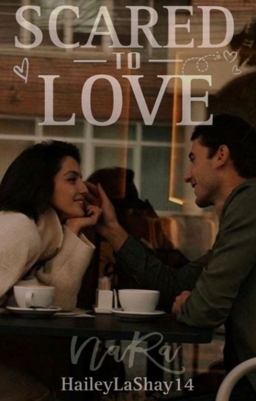 Scared To Love by HaileyLashay14