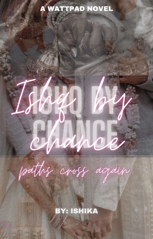 Ishq by chance- paths cross again by ishika_writzz
