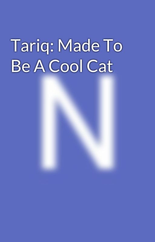 Tariq: Made To Be A Cool Cat by NolanCole4