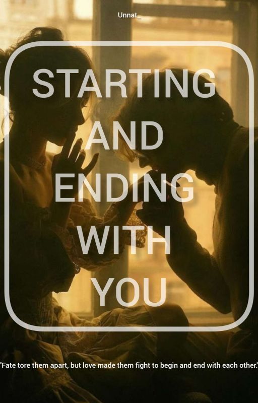 STARTING AND ENDING WITH YOU by unnat_