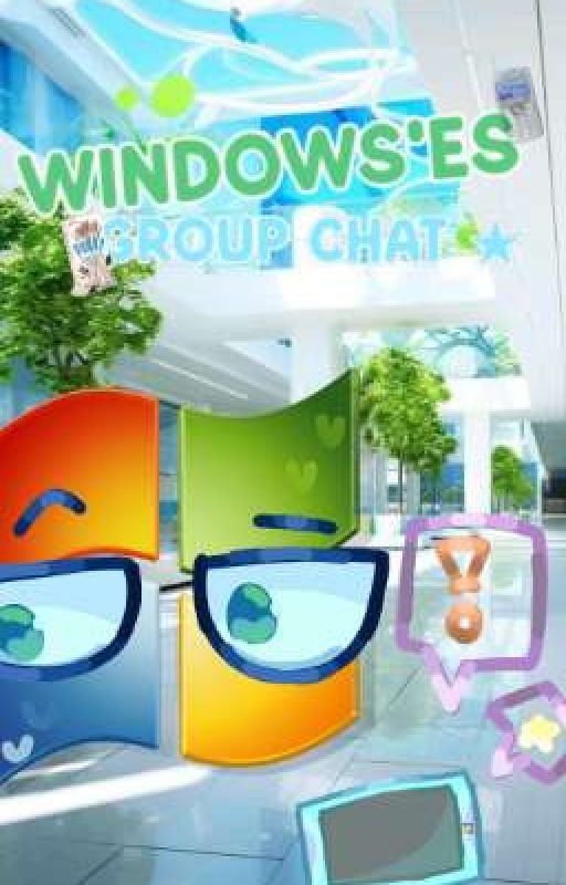 WINDOWS'ES GROUP CHAT ★ by ZillyGooberz
