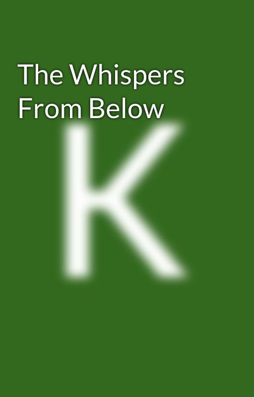 The Whispers From Below by KayaAfreen