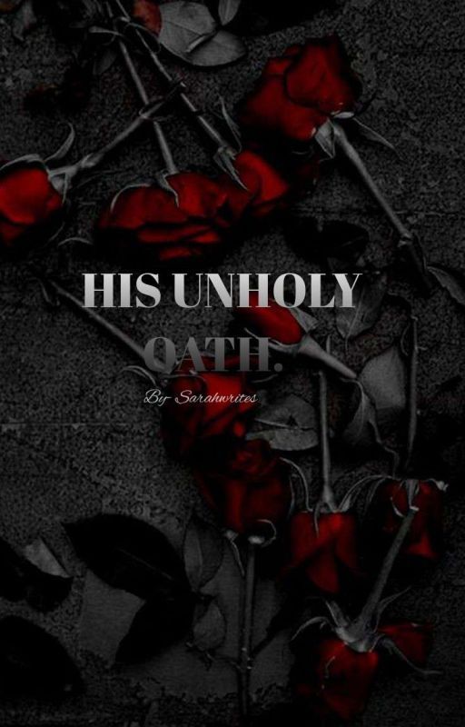 His unholy oath by Sarahwritess77