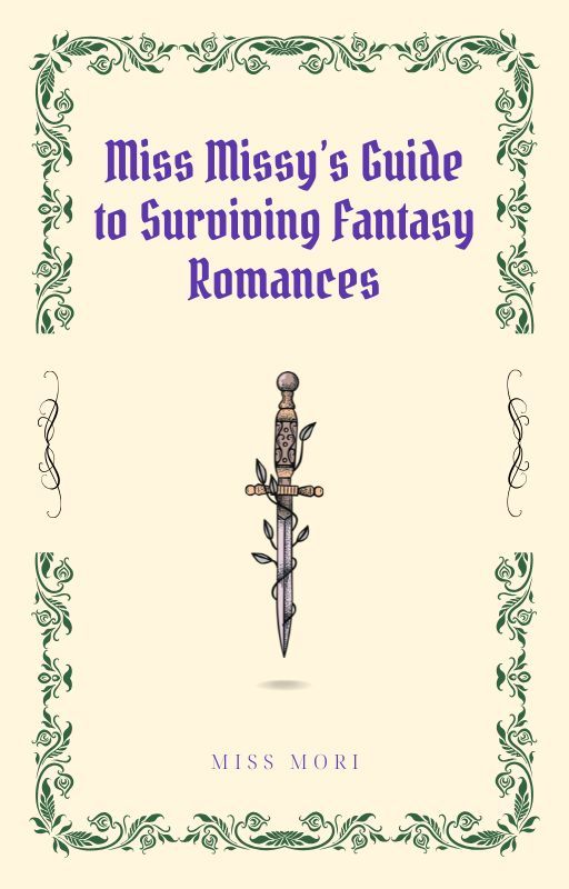 Miss Missy's Guide to Surviving Fantasy Romances by MoriFiction