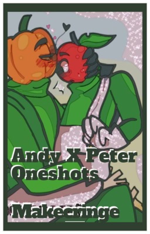 ANDY X PETER ONESHOTS by SollyMakecringe