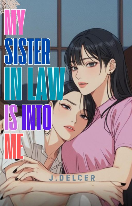 MY SISTER-IN-LAW IS INTO ME by J_DELCER