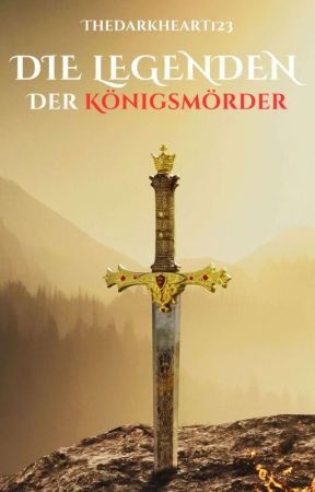 Die Legenden der Königsmörder by Thedarkheart123