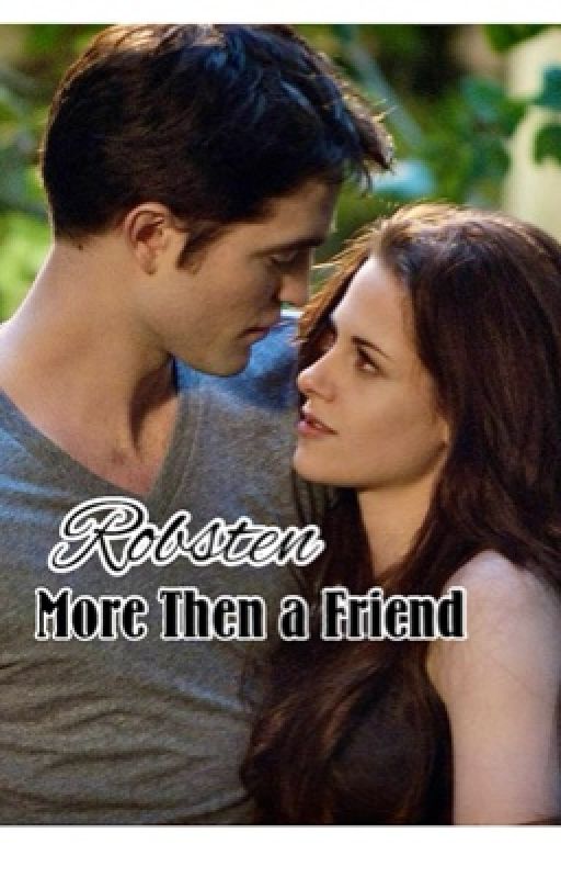 Robsten ~ More then a Friend by Twilight_kris35
