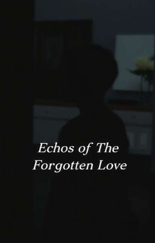 Echoes of The Forgotten Love by ThisisJohan