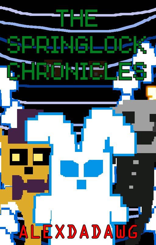 The Springlock Chronicles by AlexDaDawg