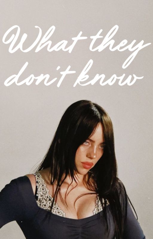 What they don't know | Billie Elish by mommyb1ll1e