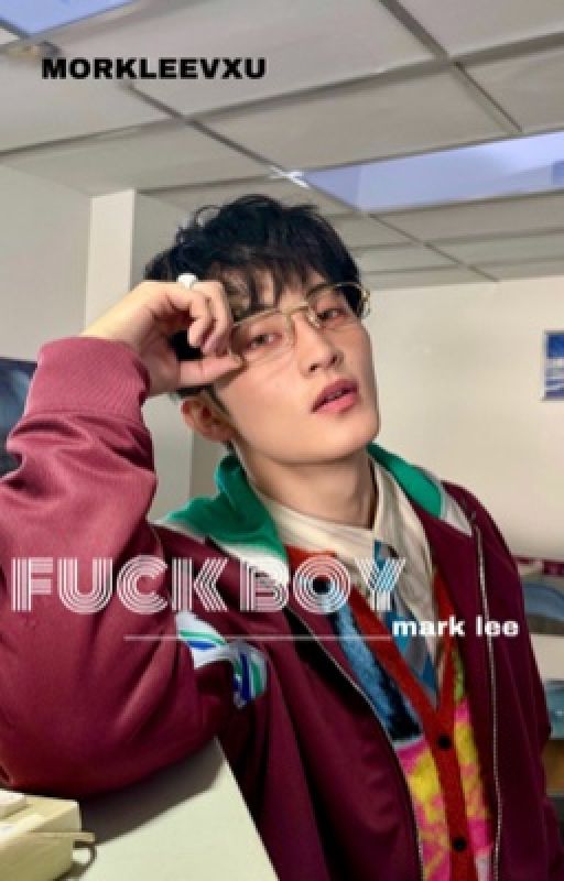 fuck boy || mark lee - sequel to THE TRIP by morkleevxu