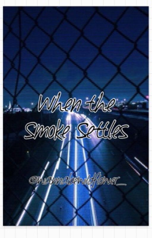 When The Smoke Settles by wannabewildflower_
