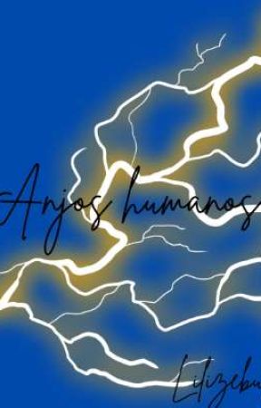 Anjos Humanos بقلم Lilizebull