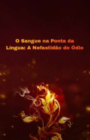 O Sangue na Ponta da Língua: A Nefastidão do Ódio (Livro II) by Lasmusas927