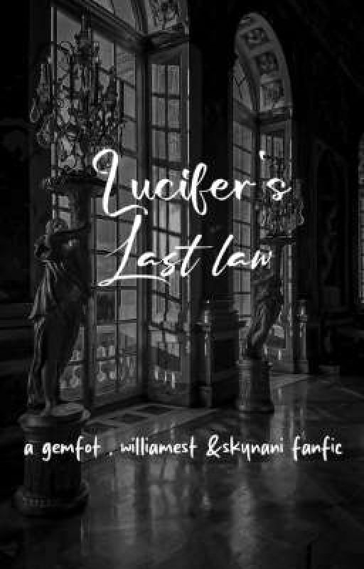 𝙻𝚞𝚌𝚒𝚏𝚎𝚛'𝚜 𝙻𝚊𝚜𝚝 𝙻𝚊𝚠 | Gemfot , Skynani & Williamest ff | by The_Gay_Plots