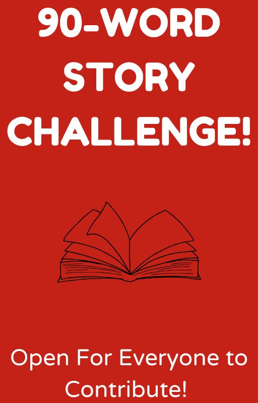 90 Word Story Challege! by TH3OGWALLFL0W3R